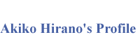 Akiko Hirano`s Profile