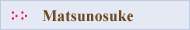 MATSUNOSUKE